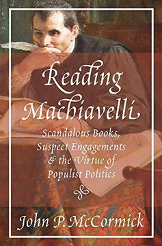 portada Reading Machiavelli: Scandalous Books, Suspect Engagements, and the Virtue of Populist Politics (in English)