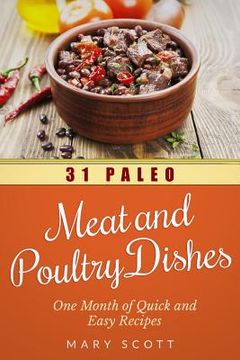 portada 31 Paleo Meat and Poultry Dishes: One Month of Quick and Easy Recipes (en Inglés)
