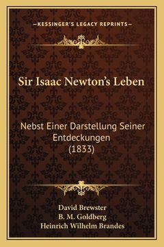 portada Sir Isaac Newton's Leben: Nebst Einer Darstellung Seiner Entdeckungen (1833)