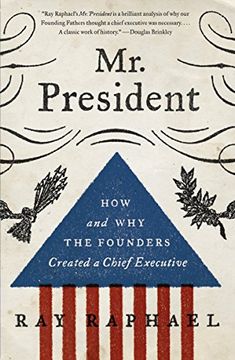 portada Mr. President: How and why the Founders Created a Chief Executive (in English)