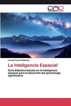 portada La Inteligencia Espacial: Guía Didáctica Basada en la Inteligencia Espacial Para el Desarrollo del Aprendizaje Significativo
