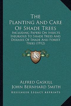 portada the planting and care of shade trees: including papers on insects injurious to shade trees and diseases of shade and forest trees (1912)