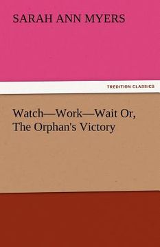 portada watch-work-wait or, the orphan's victory