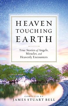 portada Heaven Touching Earth: True Stories of Angels, Miracles, and Heavenly Encounters 