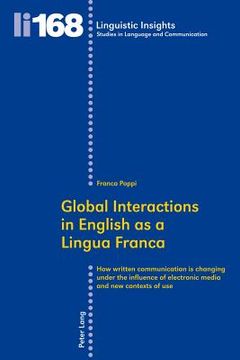 portada Global Interactions in English as a Lingua Franca: How written communication is changing under the influence of electronic media and new contexts of u (en Inglés)