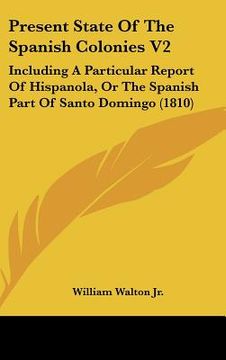 portada present state of the spanish colonies v2: including a particular report of hispanola, or the spanish part of santo domingo (1810) (in English)