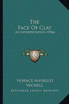 portada the face of clay: an interpretation (1906) (en Inglés)