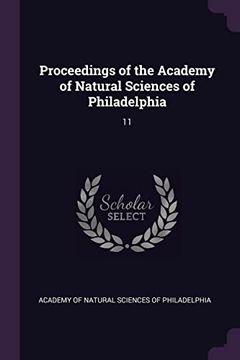 Proceedings of the Academy of Natural Sciences of Philadelphia: 11 (en Inglés)