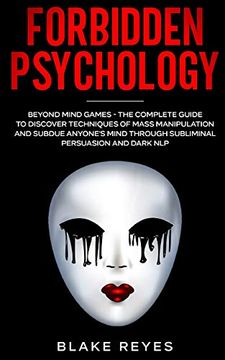 portada Forbidden Psychology: Beyond Mind Games - the Complete Guide to Discover Techniques of Mass Manipulation and Subdue Anyone'S Mind Through Subliminal Persuasion and Dark nlp (en Inglés)