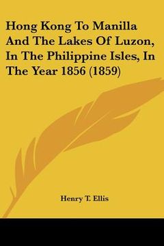 portada hong kong to manilla and the lakes of luzon, in the philippine isles, in the year 1856 (1859) (en Inglés)