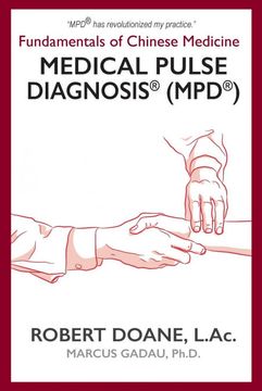 portada Medical Pulse Diagnosis® (Mpd®): Fundamentals of Chinese Medicine Medical Pulse Diagnosis® (Mpd®) (in English)
