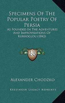 portada specimens of the popular poetry of persia: as founded in the adventures and improvisations of kurroglou (1842) (en Inglés)