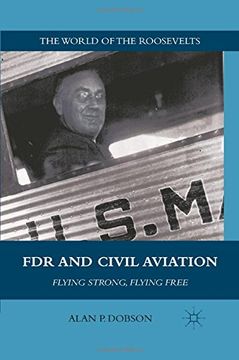 portada FDR and Civil Aviation: Flying Strong, Flying Free (The World of the Roosevelts)