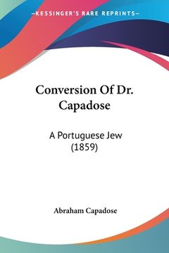 portada Conversion Of Dr. Capadose: A Portuguese Jew (1859) (en Francés)