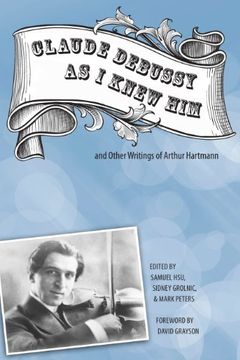 portada "Claude Debussy as i Knew Him" and Other Writings of Arthur Hartmann (en Inglés)