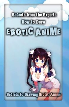 portada Secrets From the Experts: How to Draw Erotic Anime: Secrets to Drawing Erotic Anime: Volume 1 (en Inglés)