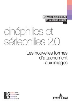 portada Cinéphilies Et Sériephilies 2.0: Les Nouvelles Formes d'Attachement Aux Images (in French)