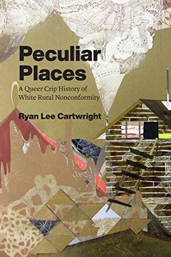portada Peculiar Places: A Queer Crip History of White Rural Nonconformity (en Inglés)