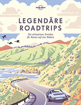 portada Legendäre Roadtrips: Die Ultimativen Strecken für Reisen auf Vier Rädern Weltweit (Lonely Planet Reisebildbände) (en Alemán)