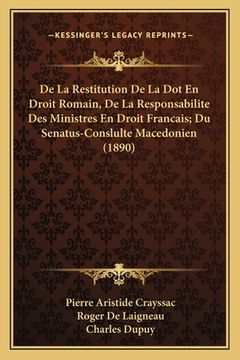 portada De La Restitution De La Dot En Droit Romain, De La Responsabilite Des Ministres En Droit Francais; Du Senatus-Conslulte Macedonien (1890) (en Francés)