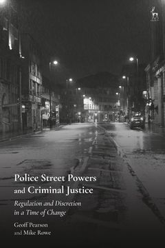 portada Police Street Powers and Criminal Justice: Regulation and Discretion in a Time of Change (en Inglés)