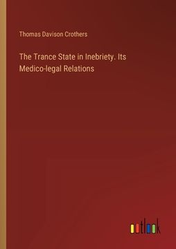 portada The Trance State in Inebriety. Its Medico-legal Relations (en Inglés)