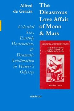 portada The Disastrous Love Affair of Moon and Mars: Celestial Sex, Earthly Destruction and Dramatic Sublimation in Homer's Odyssey (en Inglés)