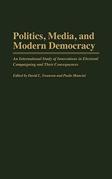 portada Politics, Media, and Modern Democracy: An International Study of Innovations in Electoral Campaigning and Their Consequences (in English)