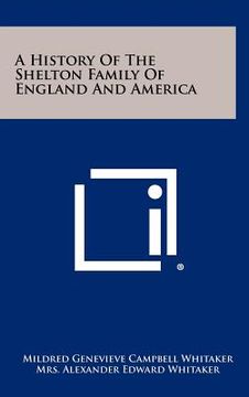 portada a history of the shelton family of england and america (en Inglés)