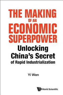 portada Making of an Economic Superpower, The: Unlocking China's Secret of Rapid Industrialization (en Inglés)