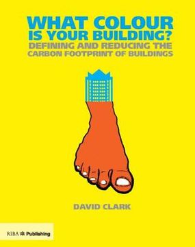 portada What Colour Is Your Building?: Measuring and Reducing the Energy and Carbon Footprint of Buildings
