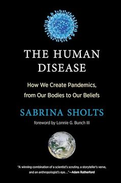 portada The Human Disease: How we Create Pandemics, From our Bodies to our Beliefs (en Inglés)