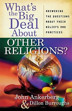 what´s the big deal about other religions?,answering the questions about their beliefs and practices (en Inglés)