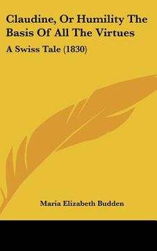 portada claudine, or humility the basis of all the virtues: a swiss tale (1830) (en Inglés)