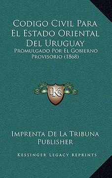 portada Codigo Civil Para el Estado Oriental del Uruguay: Promulgado por el Gobierno Provisorio (1868)