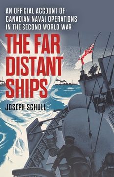 portada The Far Distant Ships: An Official Account of Canadian Naval Operations in the Second World War (en Inglés)