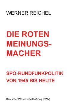 portada Die Roten Meinungsmacher. Spö-Rundfunkpolitik von 1945 bis Heute (en Alemán)