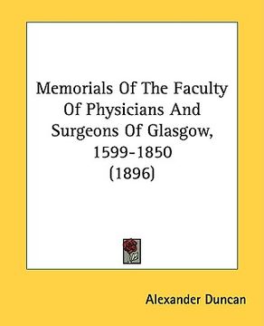 portada memorials of the faculty of physicians and surgeons of glasgow, 1599-1850 (1896)