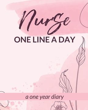 portada Nurse One Line A Day One Year Diary: Memory Journal Daily Events Graduation Gift Morning Midday Evening Thoughts RN LPN Graduation Gift (in English)
