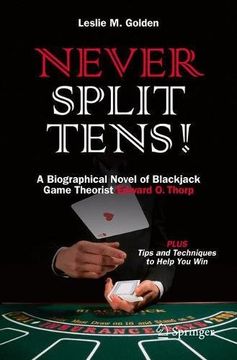 portada Never Split Tens!: A Biographical Novel of Blackjack Game Theorist Edward O. Thorp PLUS Tips and Techniques to Help You Win