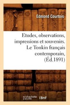 portada Etudes, Observations, Impressions Et Souvenirs. Le Tonkin Français Contemporain, (Éd.1891)