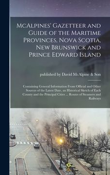 portada McAlpines' Gazetteer and Guide of the Maritime Provinces, Nova Scotia, New Brunswick and Prince Edward Island [microform]: Containing General Informat (in English)