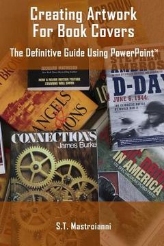 portada Creating Artwork For Book Covers: The Definitive Guide Using PowerPoint (en Inglés)