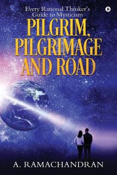 portada Pilgrim, Pilgrimage and Road: Every Rational Thinker's Guide to Mysticism (en Inglés)
