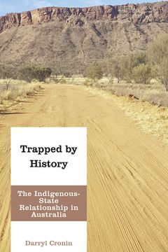 portada Trapped by History: The Indigenous-State Relationship in Australia (en Inglés)