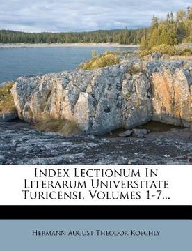 portada Index Lectionum in Literarum Universitate Turicensi, Volumes 1-7... (en Latin)