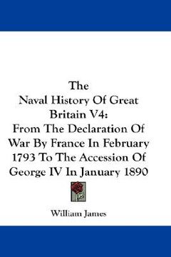portada the naval history of great britain v4: from the declaration of war by france in february 1793 to the accession of george iv in january 1890 (in English)