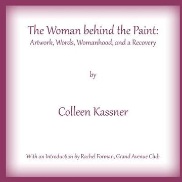 portada The Woman behind the Paint: Artwork, Words, Womanhood and a Recovery (in English)