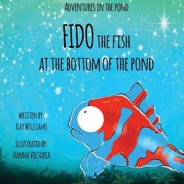 portada Adventures In The Pond: Fido The Fish At The Bottom Of The Pond (en Inglés)