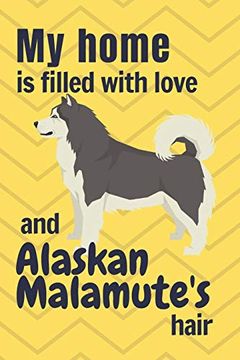 portada My Home is Filled With Love and Alaskan Malamute's Hair: For Alaskan Malamute dog Fans (in English)